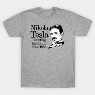 Nikola Tesla "Inventing The Future Since 1883!" T-Shirt